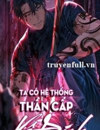 Ta Có Hệ Thống Thần Cấp Vô Địch