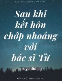 Sau Khi Kết Hôn Chớp Nhoáng Với Bác Sĩ Từ