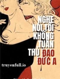 Nghe Nói Tôi Không Tuân Thủ Đạo Đức A