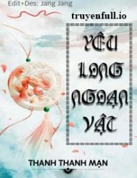 Yêu Long Ngoạn Vật – Thanh Thanh Mạn