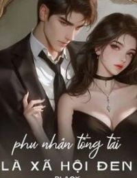 Phu Nhân Tổng Tài Là Xã Hội Đen