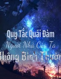 Quy Tắc Quái Đàm Người Nhà Của Ta Không Bình Thường