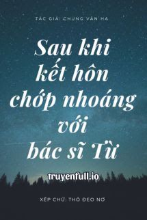 Sau Khi Kết Hôn Chớp Nhoáng Với Bác Sĩ Từ