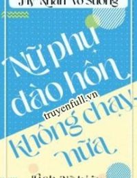 Đào Hôn Nữ Xứng Không Chạy Nữa