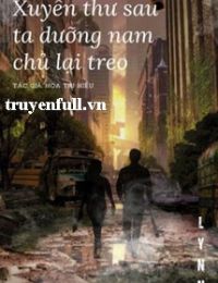 Xuyên Thư Sau Ta Dưỡng Nam Chủ Lại Treo